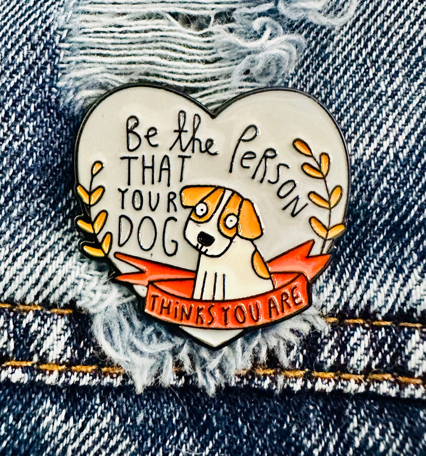 Be the Person That Your Dog Thinks You Are Enamel Pin