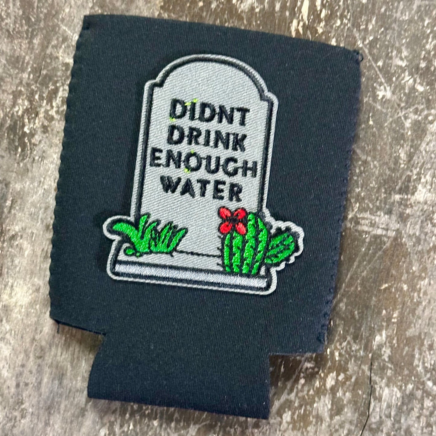 Didn’t Drink Enough Water Koozie
