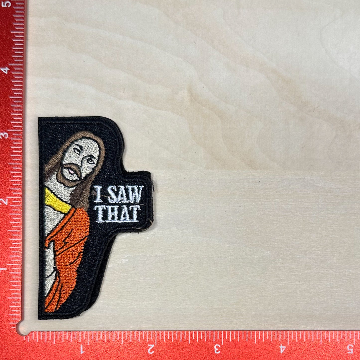 I Saw That - Embroidered Patch with Hook & Loop Backing
