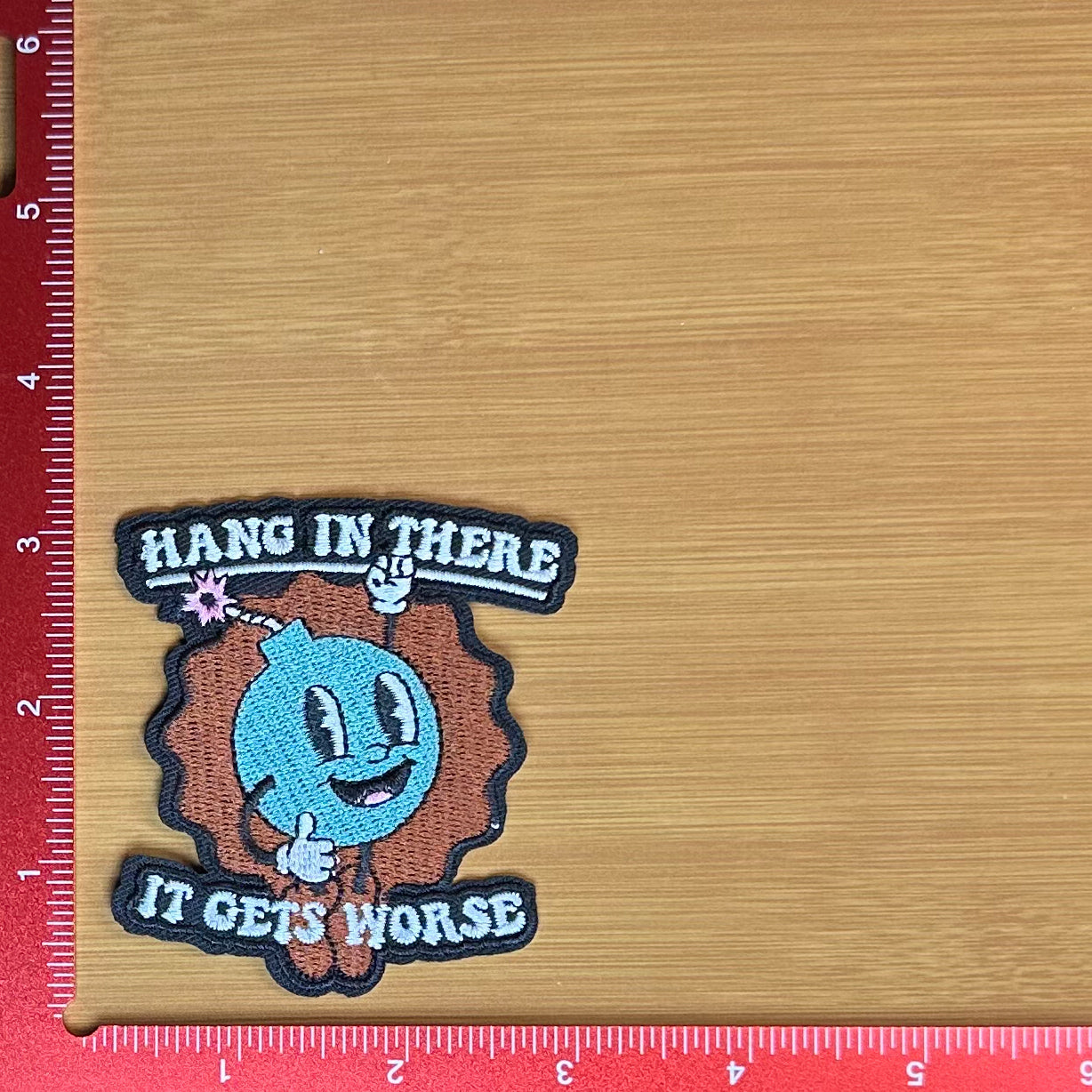 Hang in There, It Gets Worse - Embroidered Patch