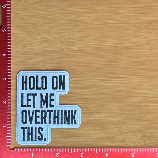 Hold on Let Me Overthink This - Embroidered Patch