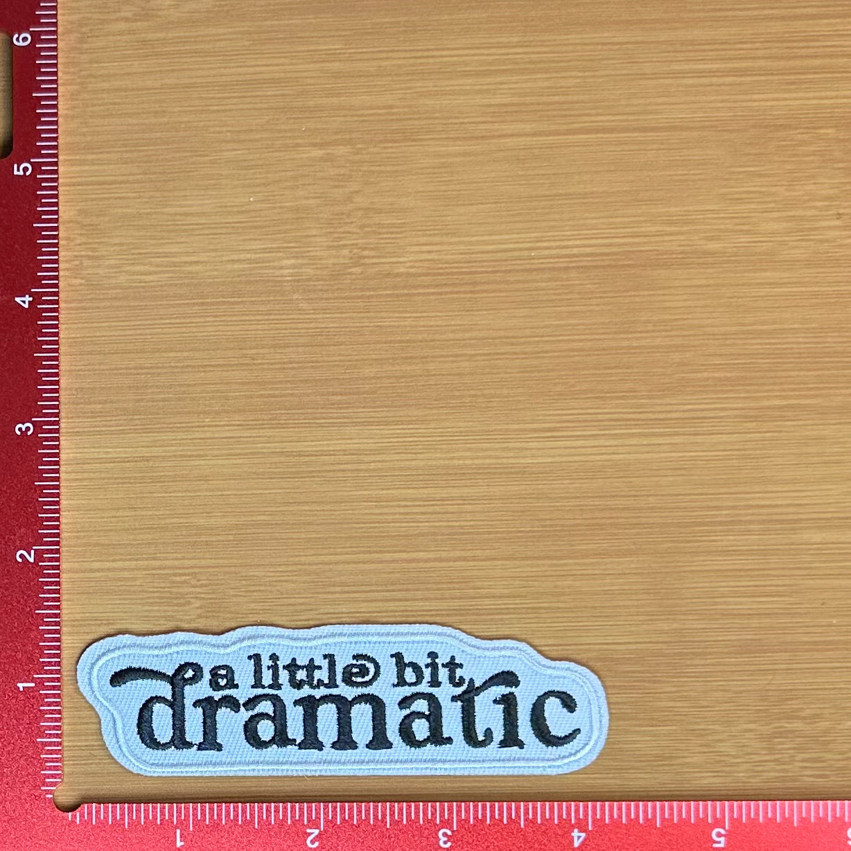 A Little Bit Dramatic - Embroidered Patch