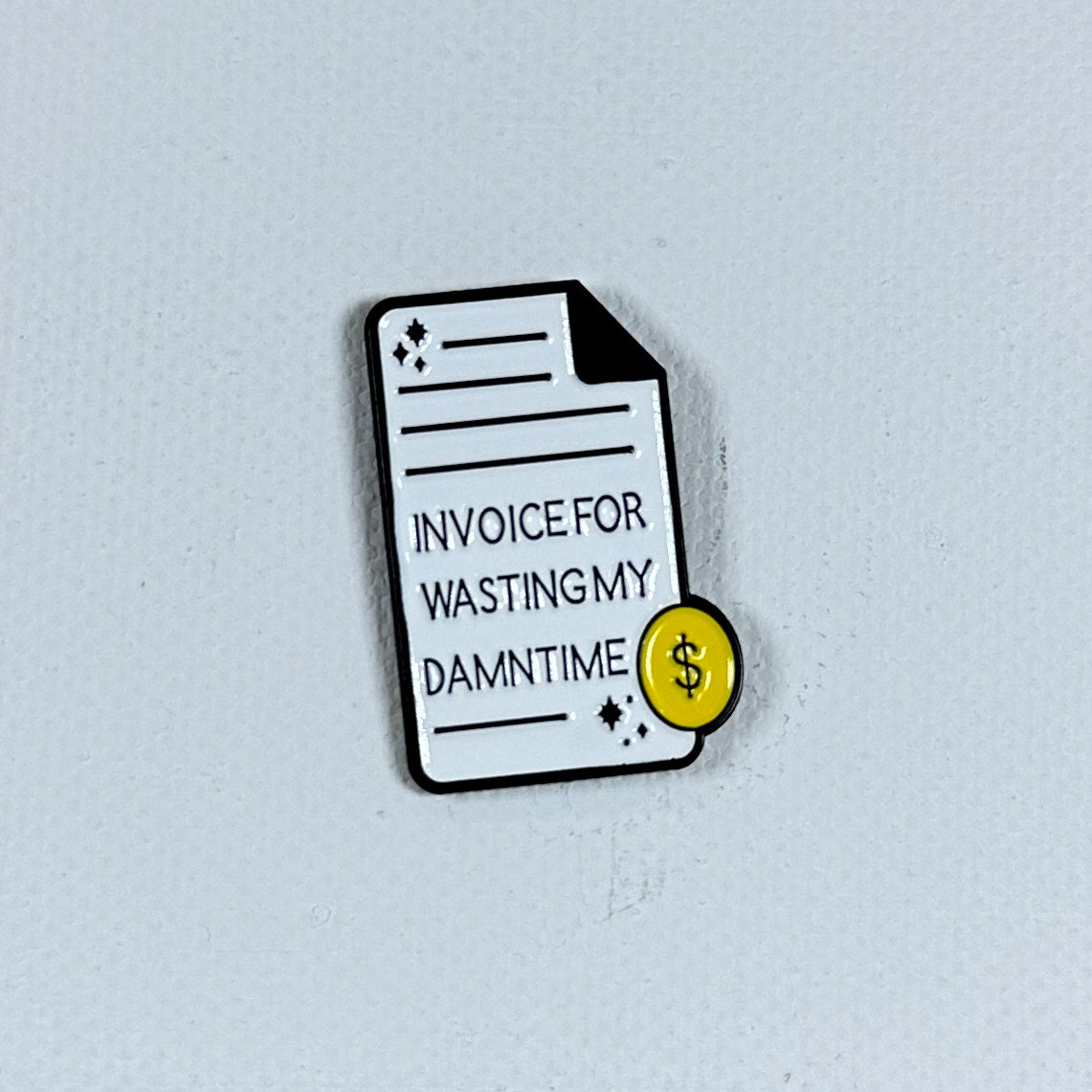 Invoice for Wasting My Time - Enamel Pin