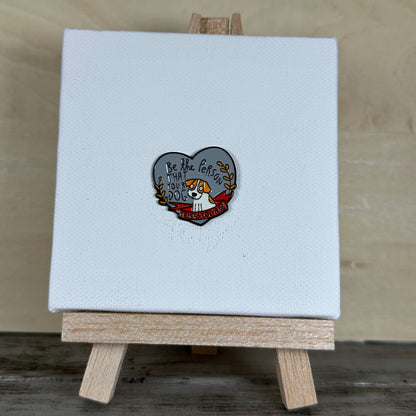 Be the Person That Your Dog Thinks You Are Enamel Pin